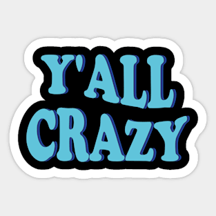 y'all crazy Sticker